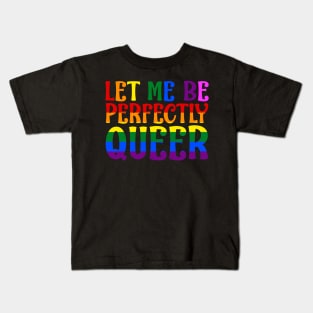 Let Me Be Perfectly Queer Kids T-Shirt